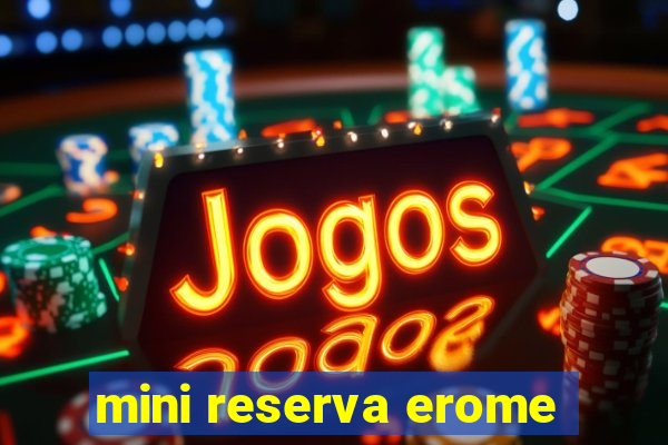 mini reserva erome